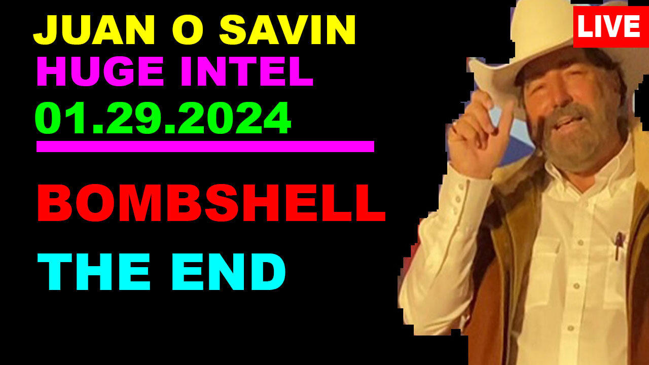 Juan O Savin HUGE Intel 01.29.2024: "BOMBSHELL: Who Controls The Events"