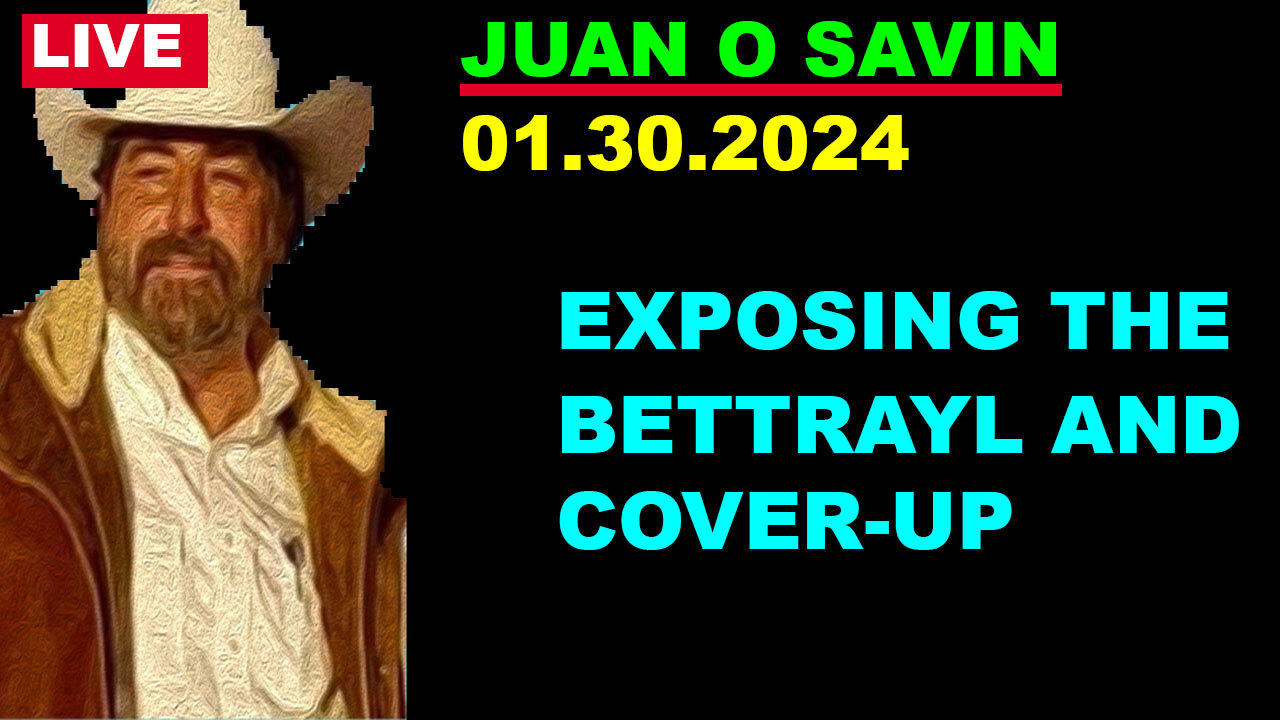 Juan O Savin Huge Intel 01.30.2024 💥 "Exposing The Betrayal And Cover-Up"