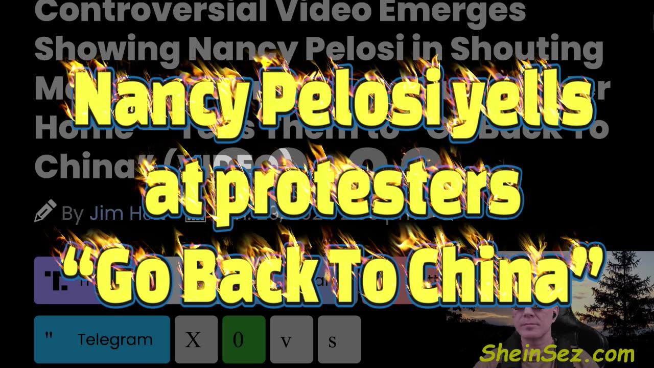 Nancy Pelosi yells at protesters “Go Back To China”-SheinSez 426