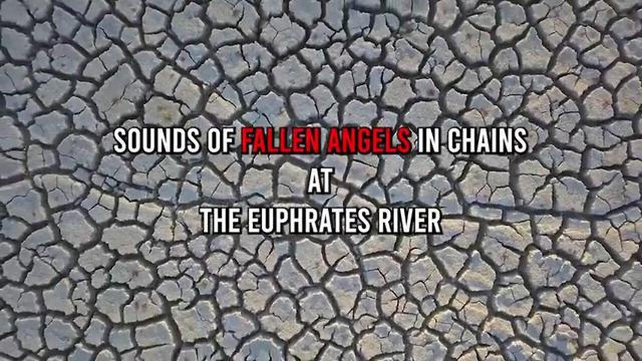 +++18 1 Minute Ago: Sounds Of Fallen Angels In Chains AT THE EUPHRATES RIVER