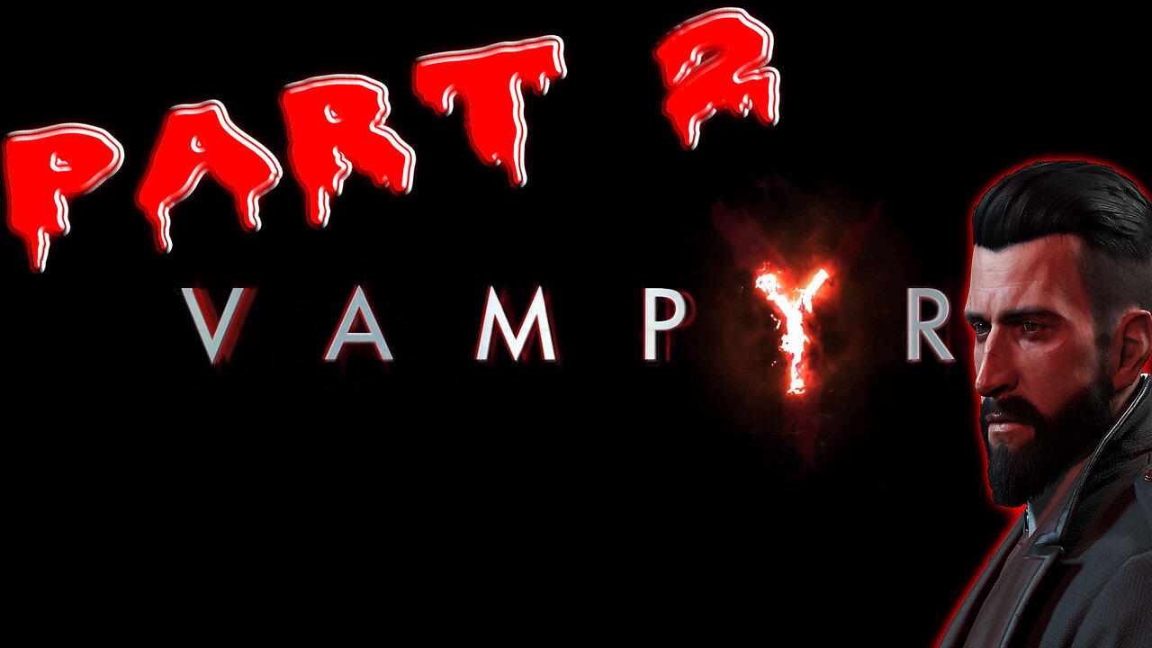 Vampyr (2018 ) 🧛 Story of the Vampire-Doctor Jonathan Reid 🧛 Hard Mode || Part 2 ||