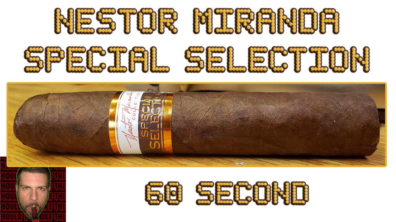 60 SECOND CIGAR REVIEW - Nestor Miranda Special Selection
