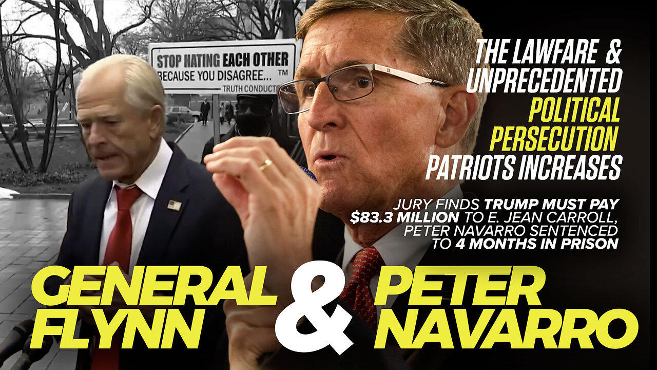 General Flynn & Peter Navarro | The Unprecedented Persecution Patriots Increases: Jury Finds Trump Must Pay $83.3 M to Carro