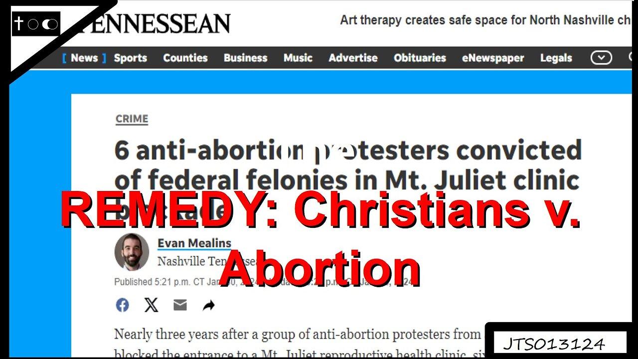 REMEDY: Christians v. Abortion - JTS01312024