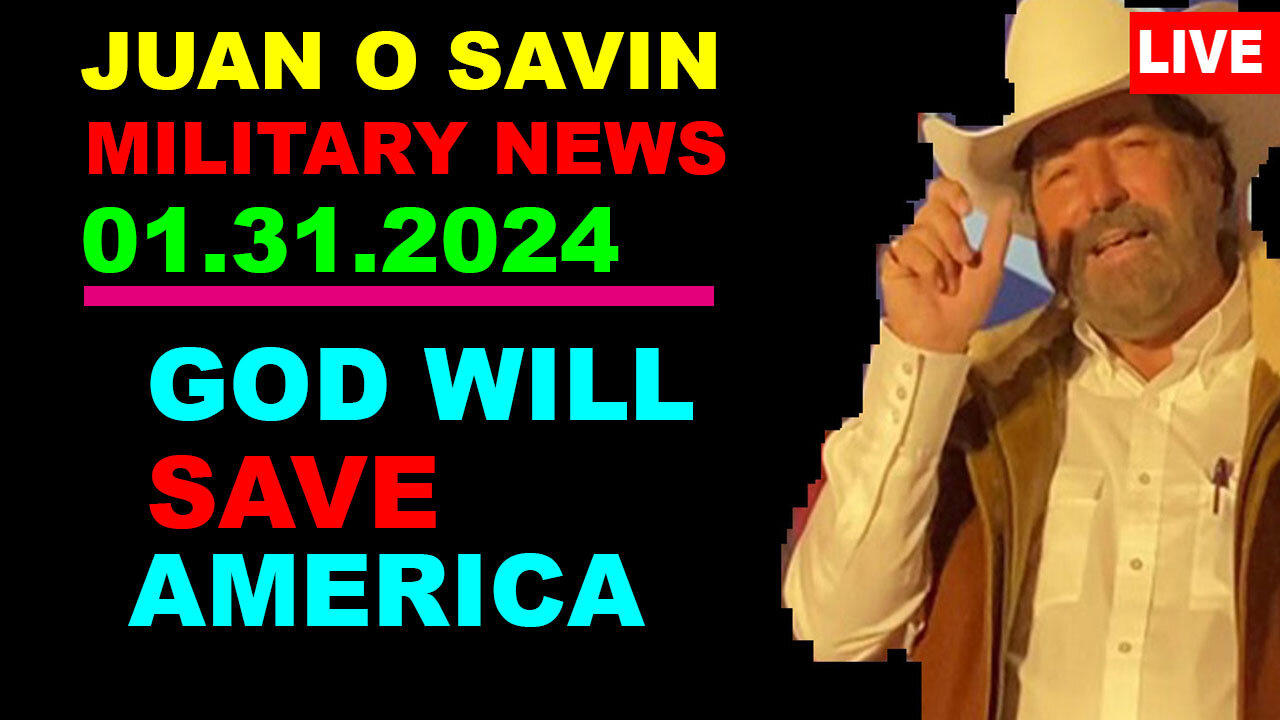 Juan o Savin HUGE INTEL 01.31.24: "The Military Comes In", GOD WILL SAVE AMERICA