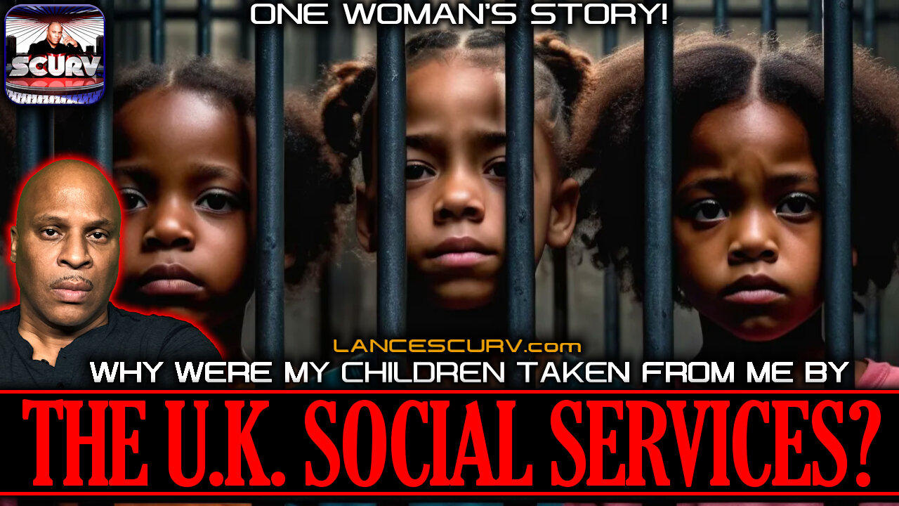 WHY WERE MY CHILDREN TAKEN FROM ME BY THE U.K. SOCIAL SERVICES? | LANCESCURV