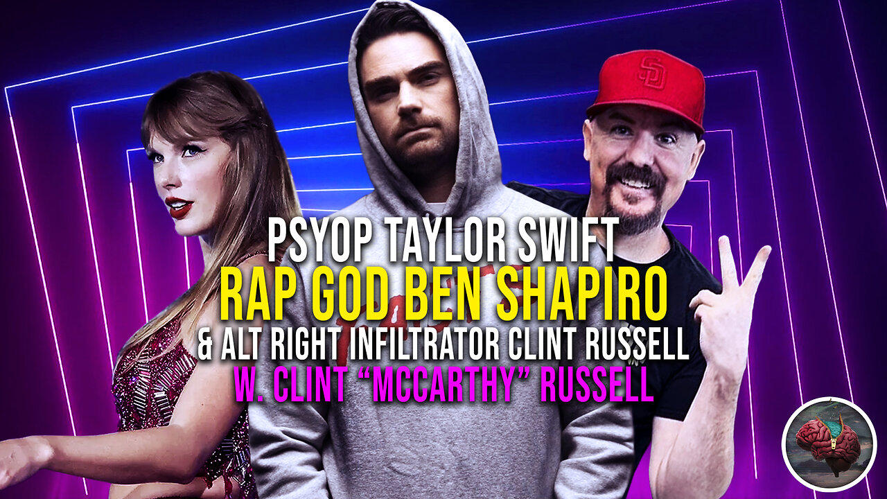 412: Psyop Taylor Swift, Rap GOD Ben Shapiro & Alt Right Infiltrator Clint Russell w. Clint Russell