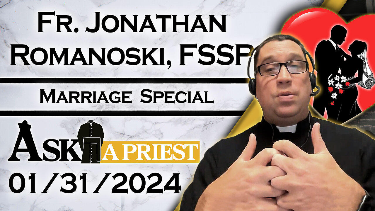 Ask A Priest Live with Fr. Jonathan Romanoski, FSSP - 1/31/24 - All About Marriage!