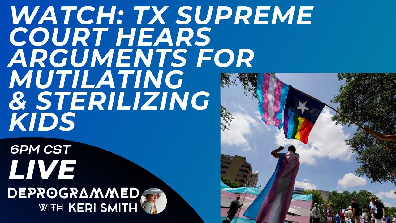 Watch Along: TX Supreme Court Hears Arguments for Sterilizing & Mutilating Kids (SB14)