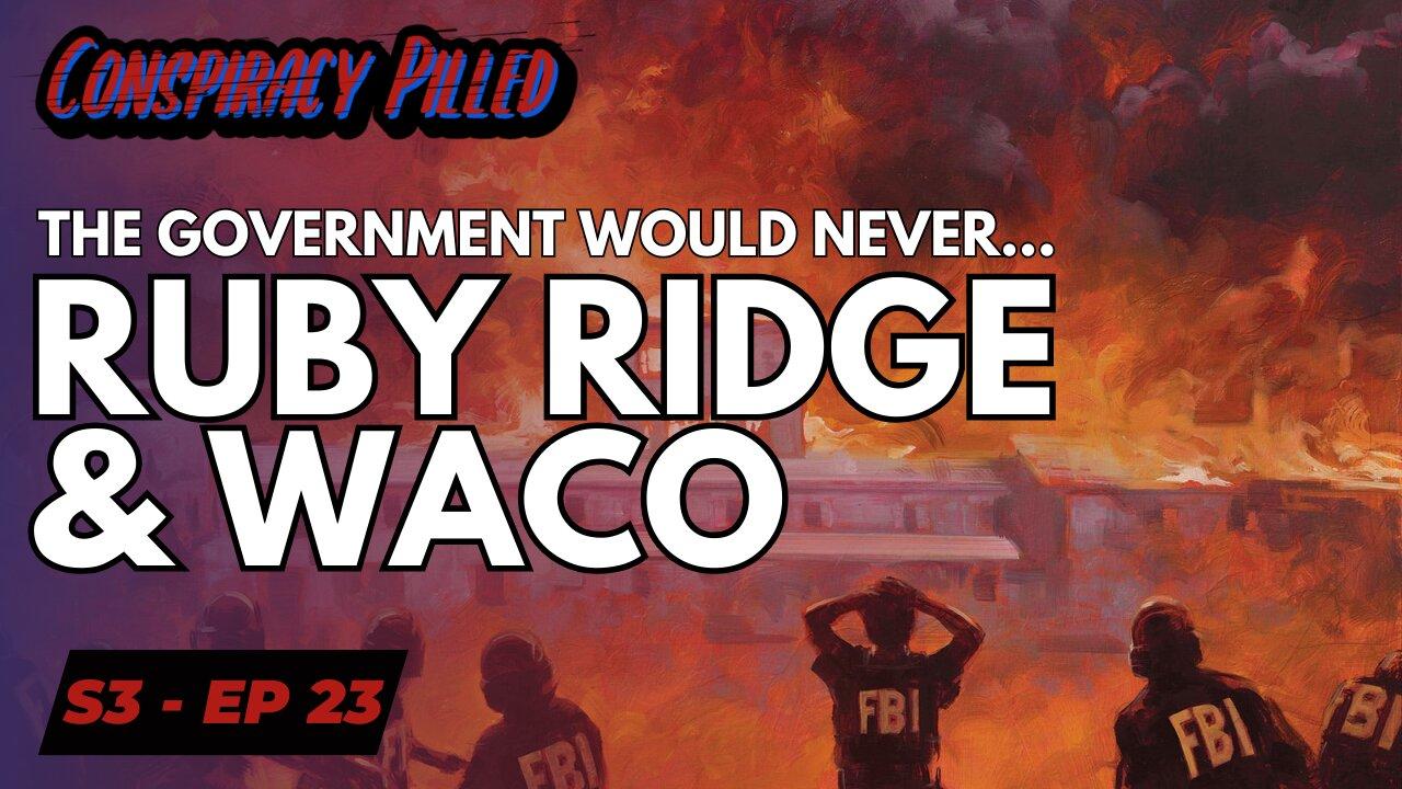 The Government Would Never… Ruby Ridge and Waco - CONSPIRACY PILLED (S3-Ep23)