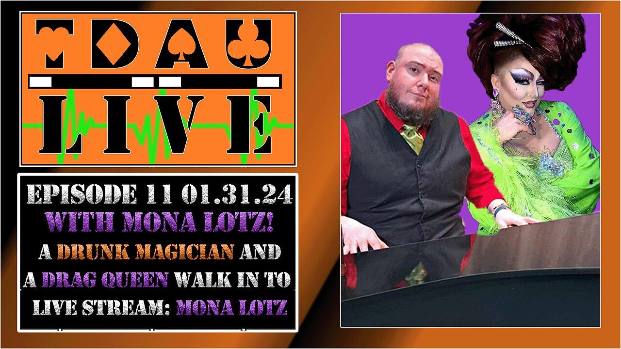 TDAU Live EP11: Drunk Magi And A Drag Queen Walk Into A Livestream: Mona Lotz @lotzofteawithmona232
