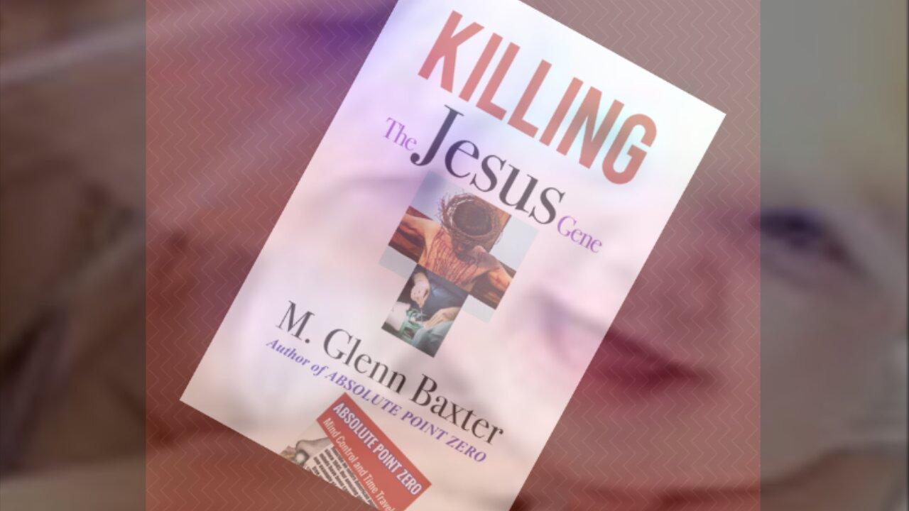 "KILLING THE JESUS GENE" by M. Glenn Baxter