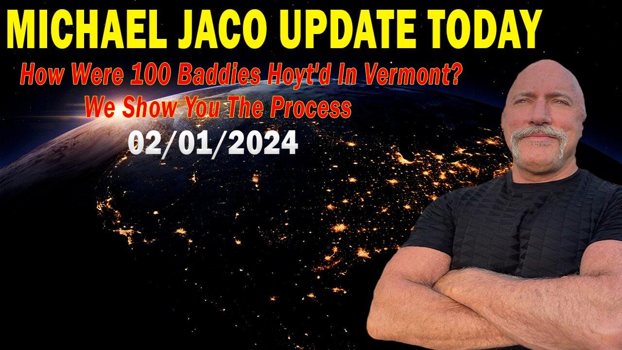 Michael Jaco Update Today Feb 1: "How Were 100 Baddies Hoyt'd In Vermont? We Show You The Process"