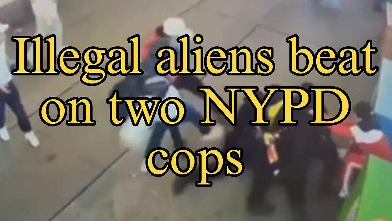 Illegal aliens beat on two NYPD cops!