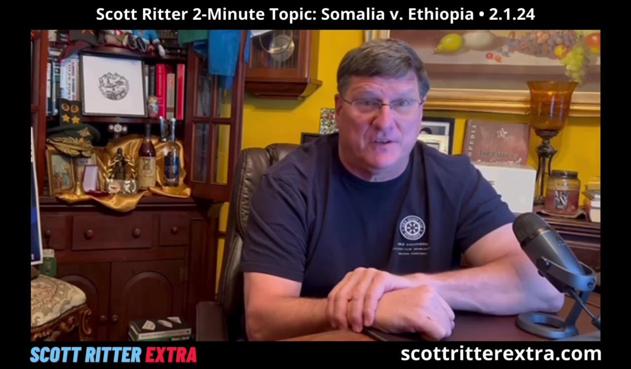 Scott Ritter 2-Minute Topic: Somalia v. Ethiopia