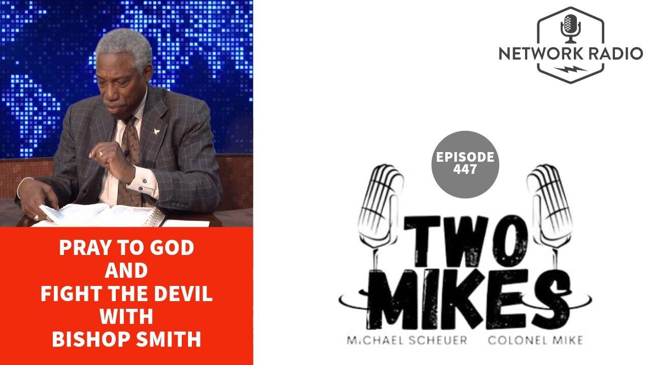 Two Mikes: Pray to God and Fight The Devil with Bishop Smith | LIVE @ 7pm ET
