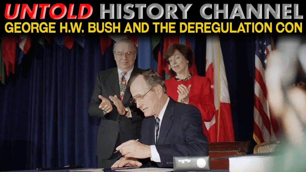 Part 8 | George H. W. Bush & The Deregulation Con
