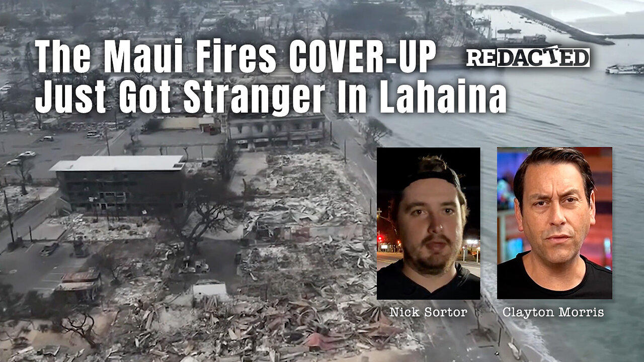 The Maui Fires COVER-UP Just Got Stranger In Lahaina (Redacted With Clayton Morris)