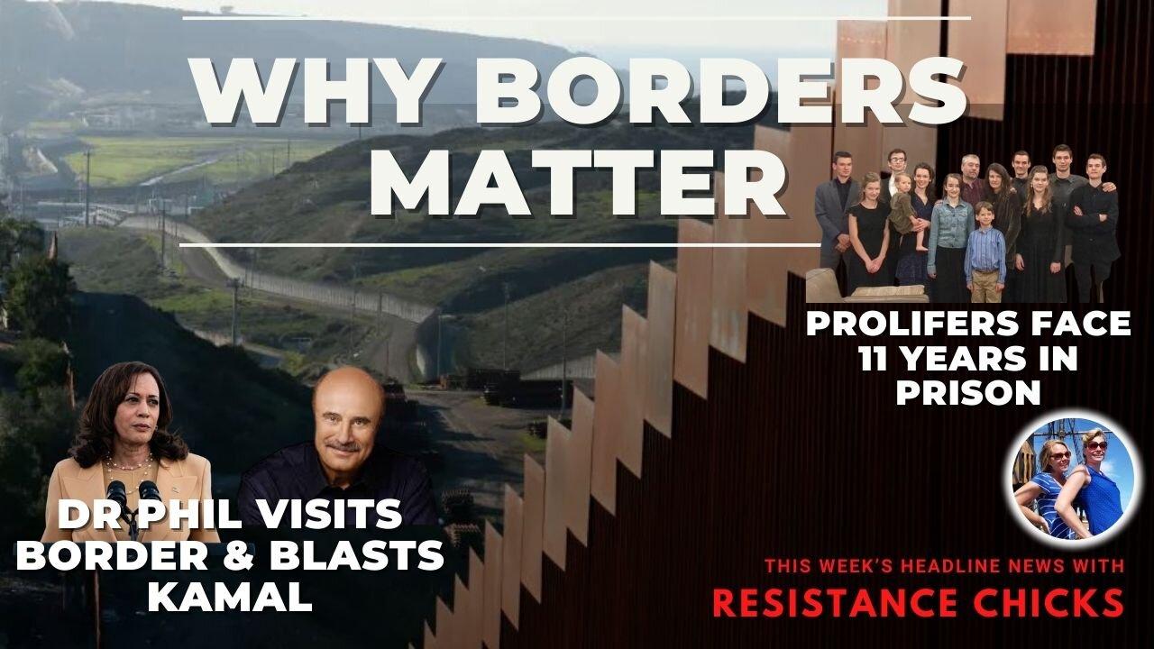 Why Borders Matter - Prolifers Face 11 Yrs In Prison - Dr. Phil At The Border 2/2/24