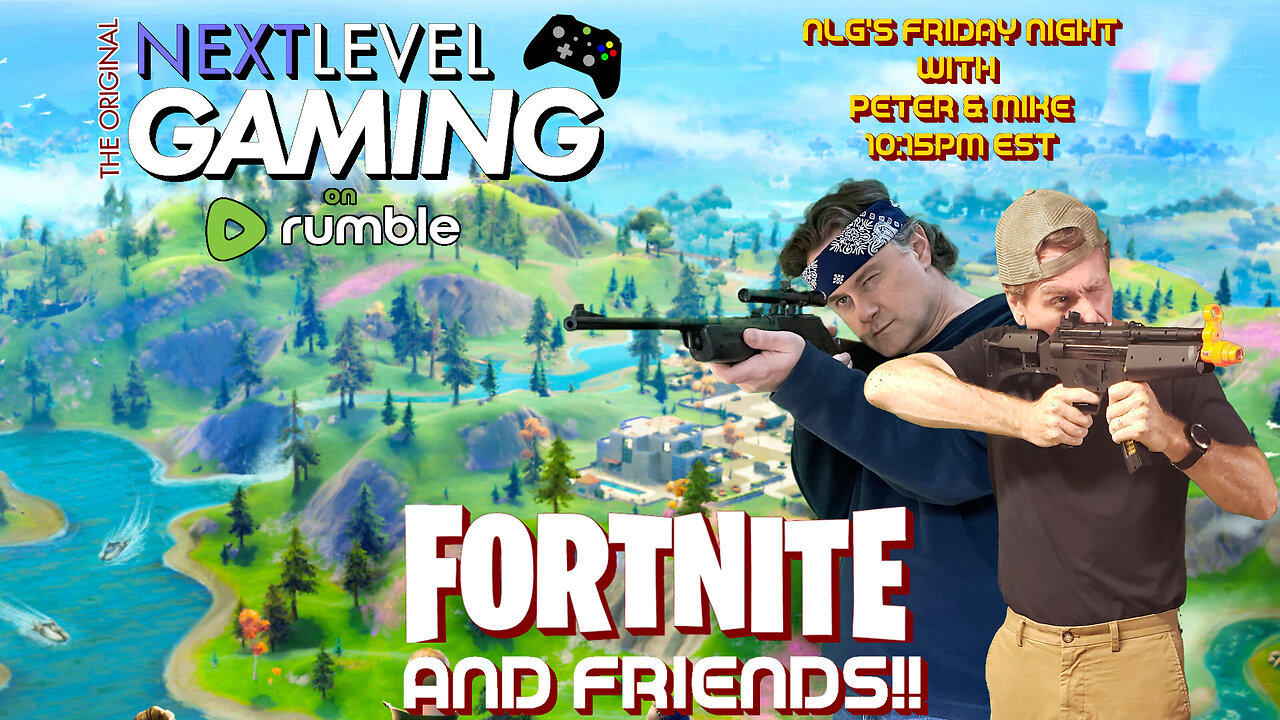 NLG's Friday Night w/Peter & Mike:  Fortnite and Friends!!