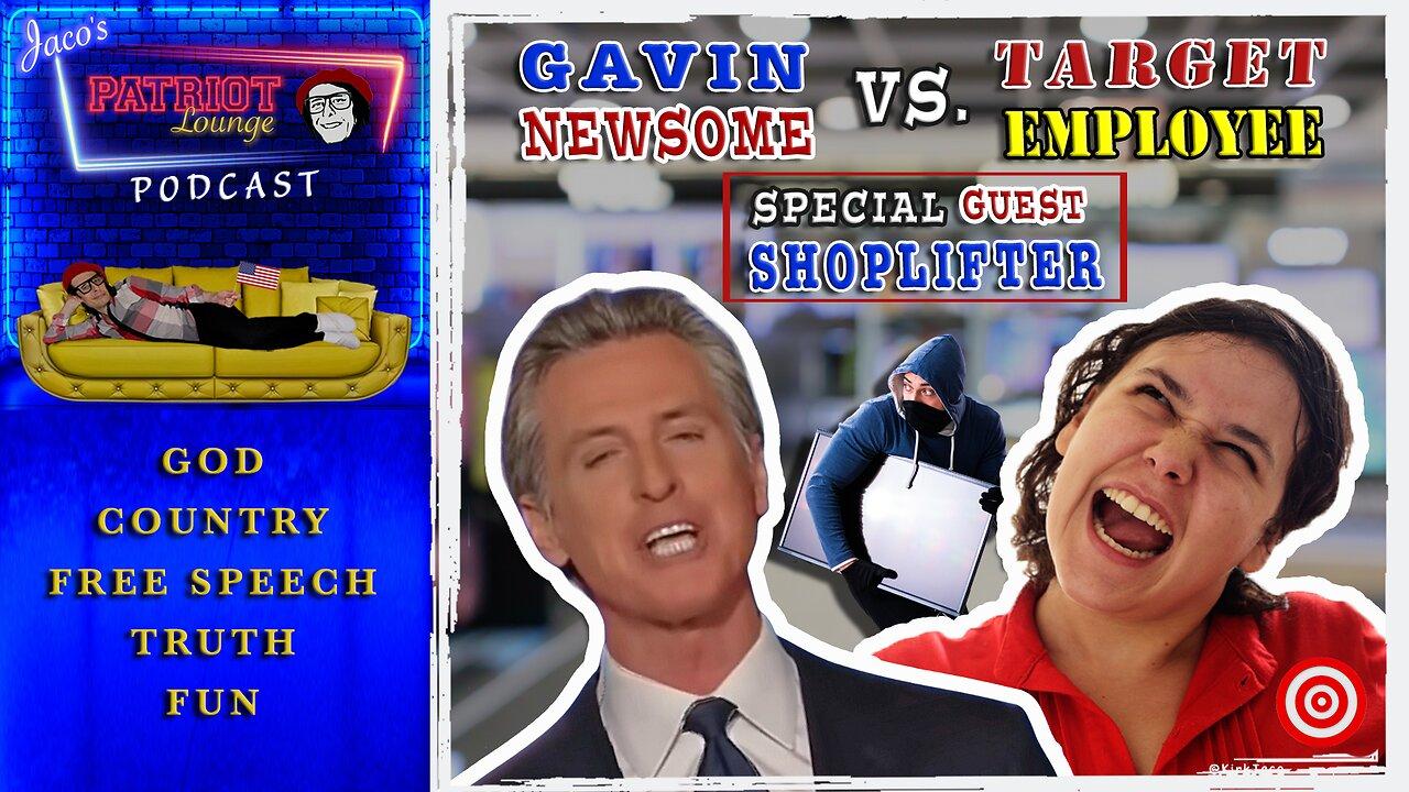Episode 31: Gavin Newsome vs. Target Employee (Starts 9:30 PM PST/12:30 AM EST)