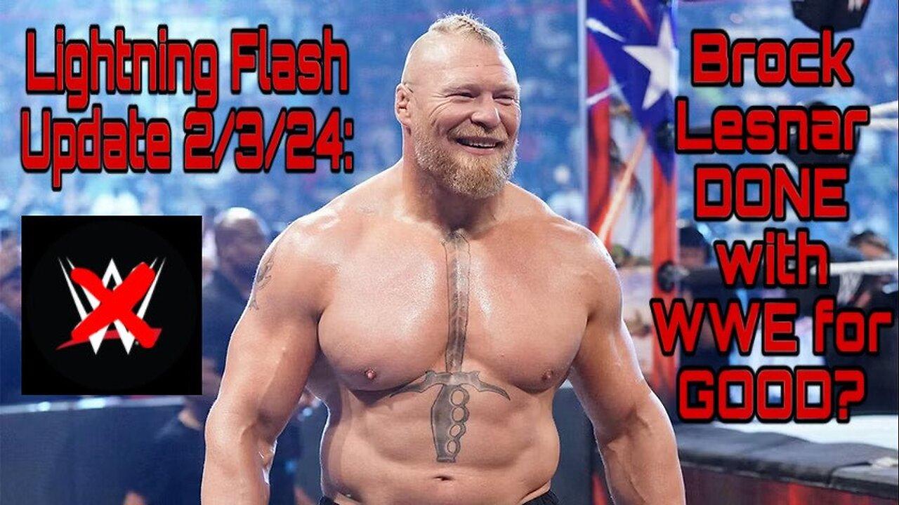 Lightning Flash Update 2/3/24: Brock Lesnar DONE with WWE for GOOD?