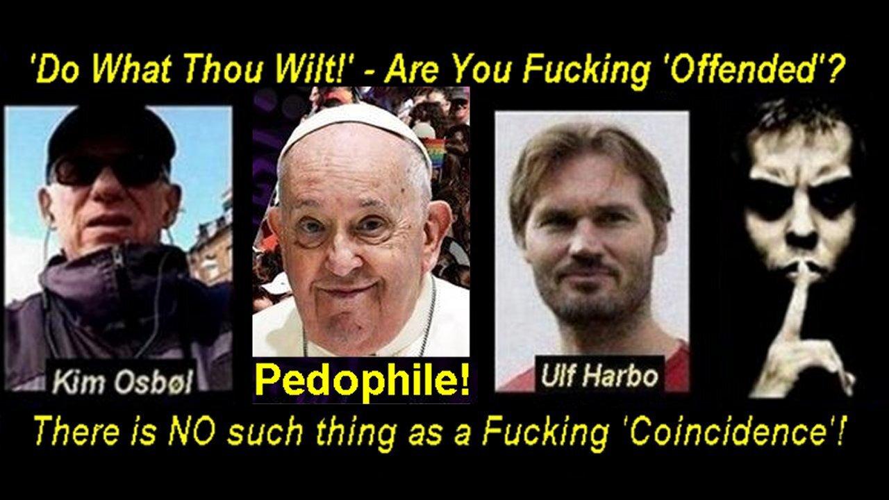 Kim Osbøl: Is Pope Francis also a LGBTQIA+ Pedophile Child Rapist Psychopath? [03.02.2024]