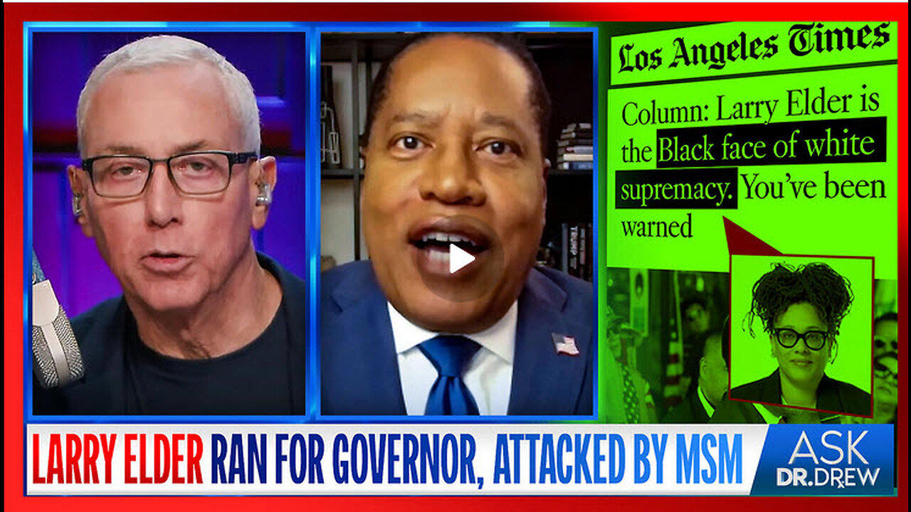 Ask Dr. Drew : Larry Elder Ran For CA Governor. MSM Labeled Him The "Black Face Of White Supremacy"