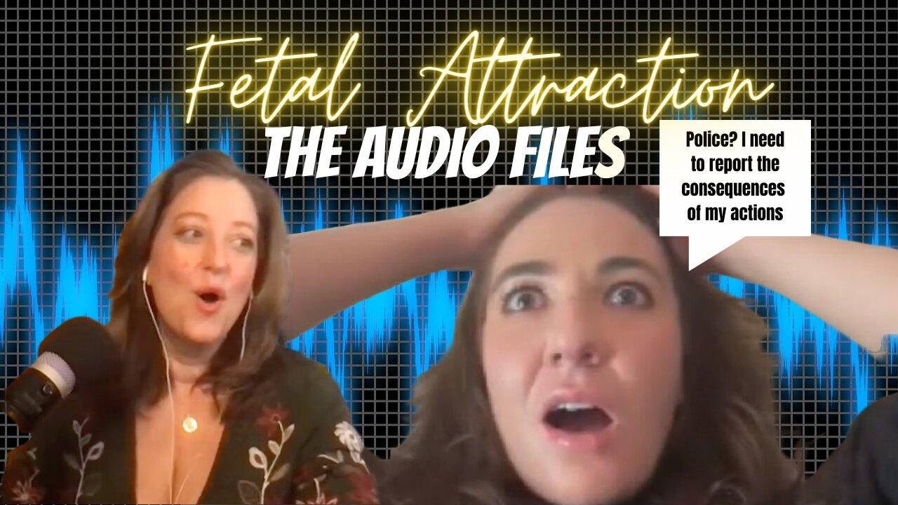 FETAL ATTRACTION: The Audio Files!