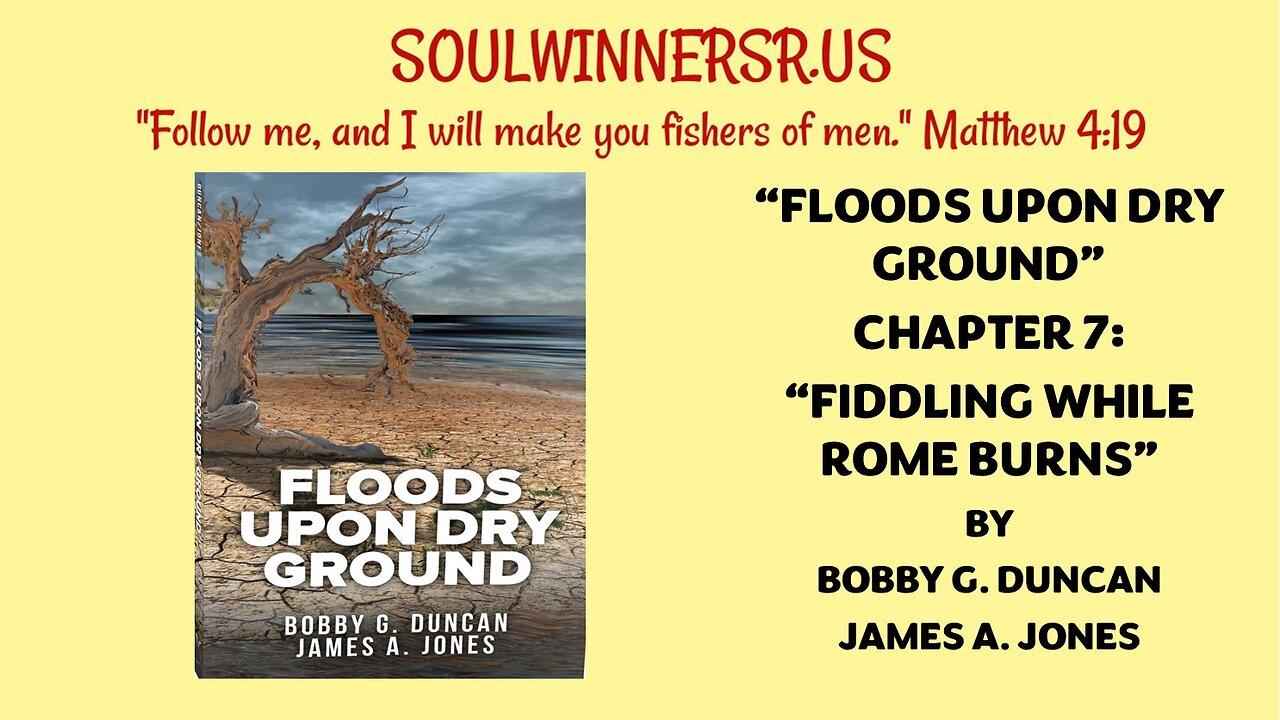 FLOODS UPON DRY GROUND, CHAPTER 7: FIDDLING WHILE ROME BURNS