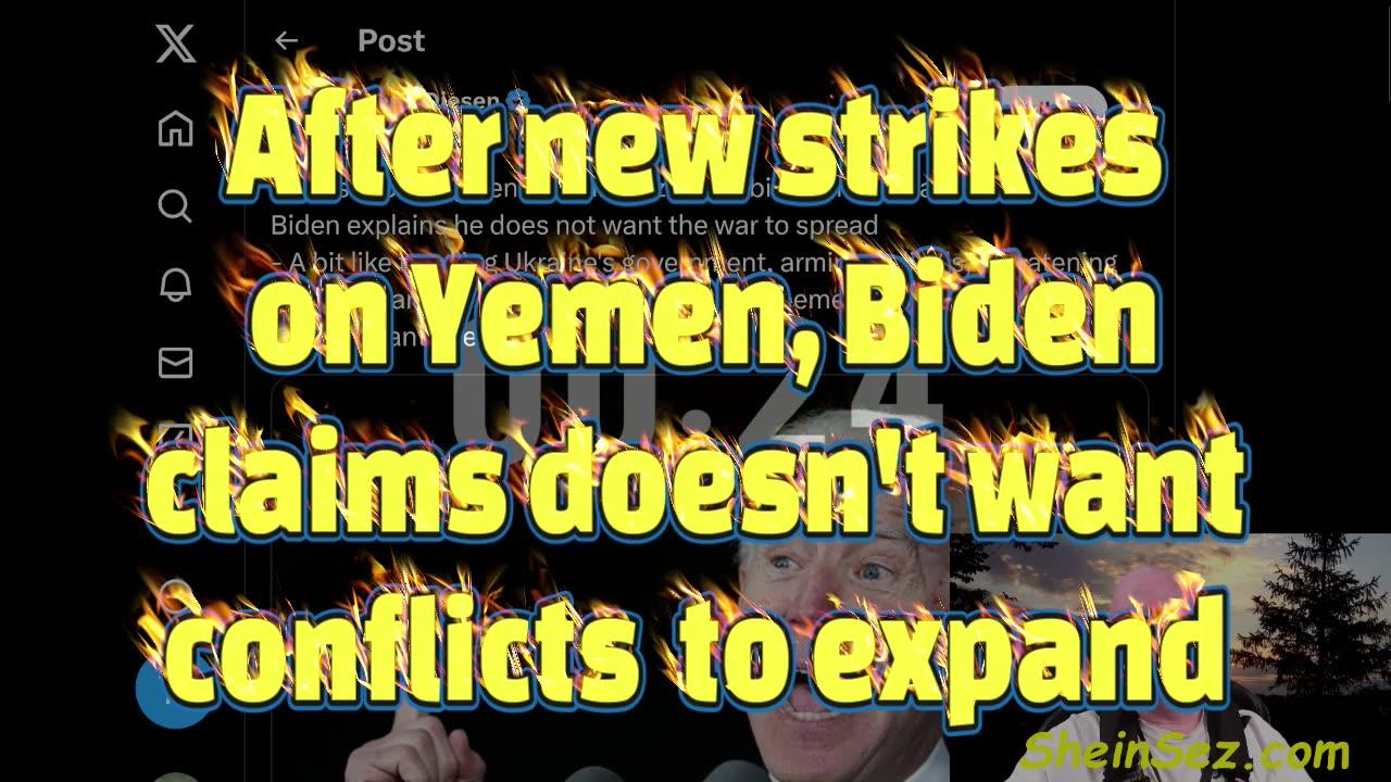 After new strikes on Yemen, Biden claims he doesn't want conflicts to expand-SheinSez 431