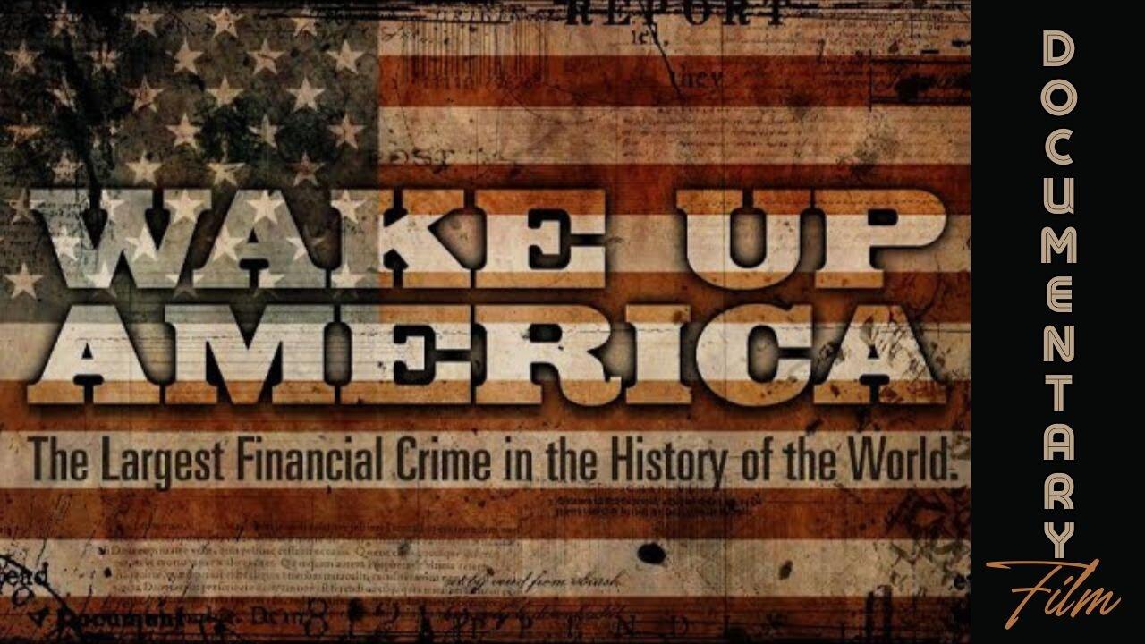 (Sun, Feb 4 @ 3p CST/4p EST) Documentary: Wake Up America 'The Largest Financial Crime In the History of the World'