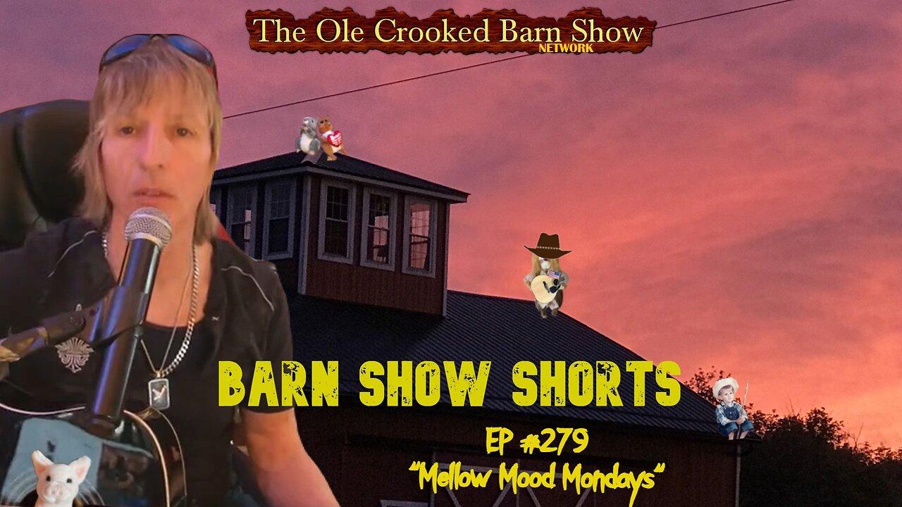 “Barn Show Shorts " Ep. #279 “Mellow Mood Mondays”