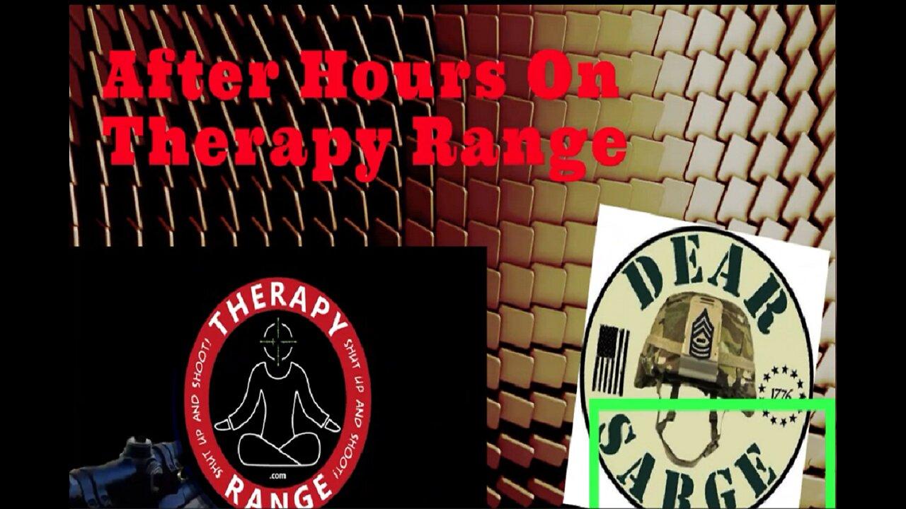 After Hours on Therapy Range with Dear Sarge 10:30 eastern Every Sunday!