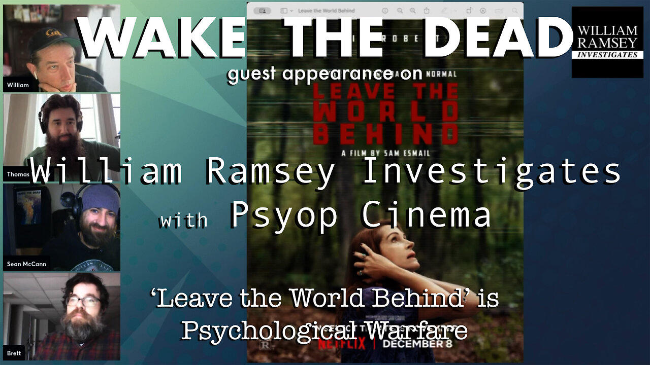 'Leave the World Behind' is psy-war. William Ramsey Investigates with Psyop Cinema & Wake the Dead