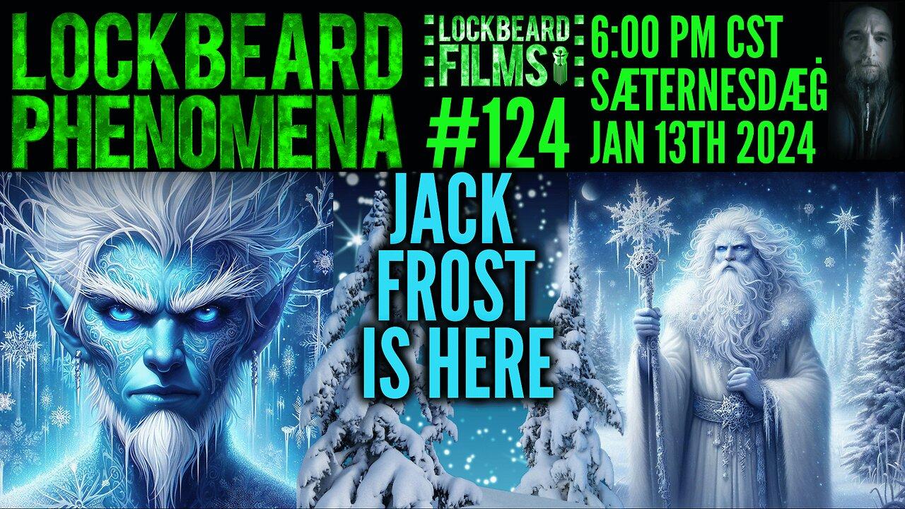 LOCKBEARD PHENOMENA #124.  Jack Frost Is Here