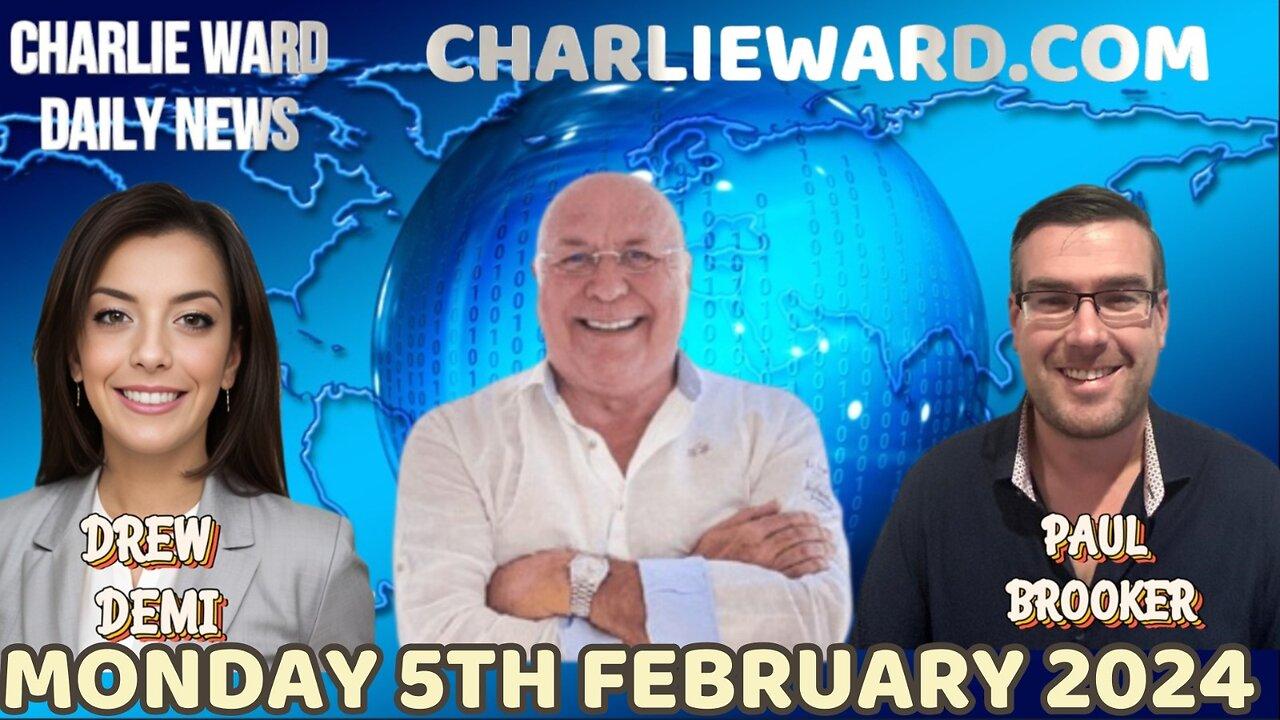 JOIN CHARLIE WARD DAILY NEWS WITH PAUL BROOKER & DREW DEMI - MONDAY 5TH FEBRUARY 2024