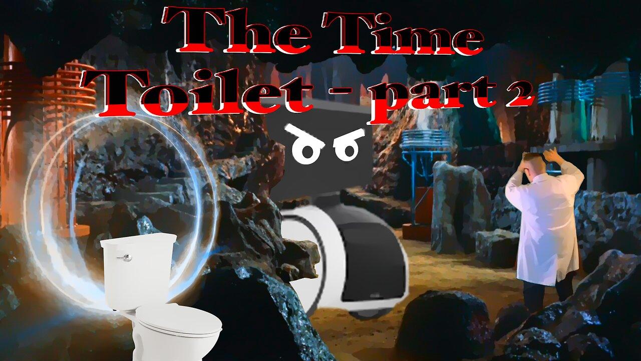 The TIME TOILET - part 2!