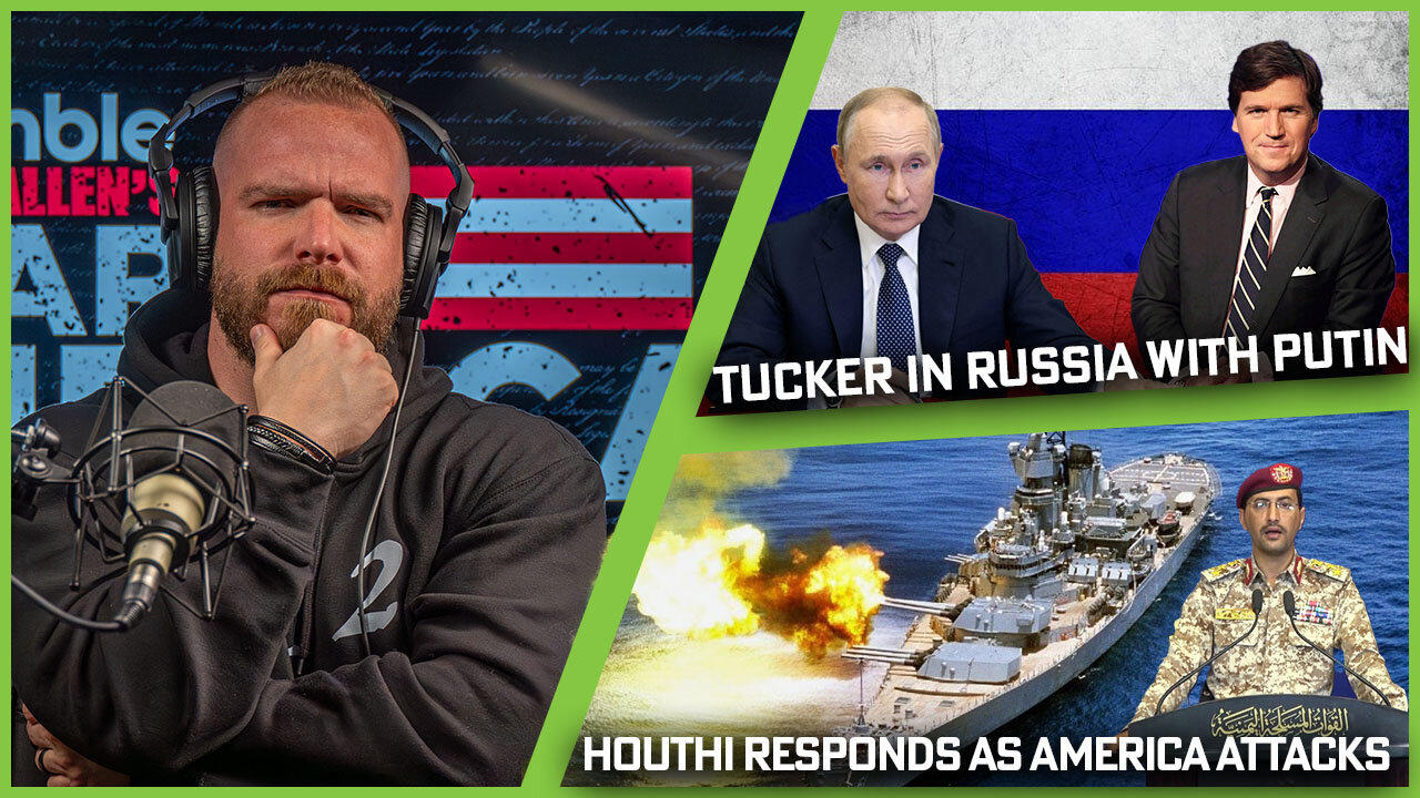 Why Does The Left Hate Tucker For Interviewing Putin?! + Houthi Responds To American Attacks?!?