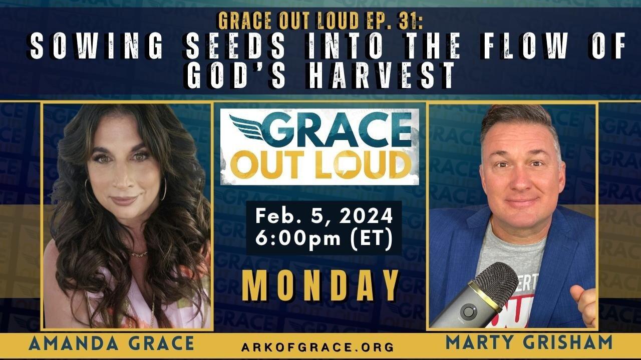 Grace Out Loud Ep. 31: Sowing Seeds into the Flow of God’s Harvest