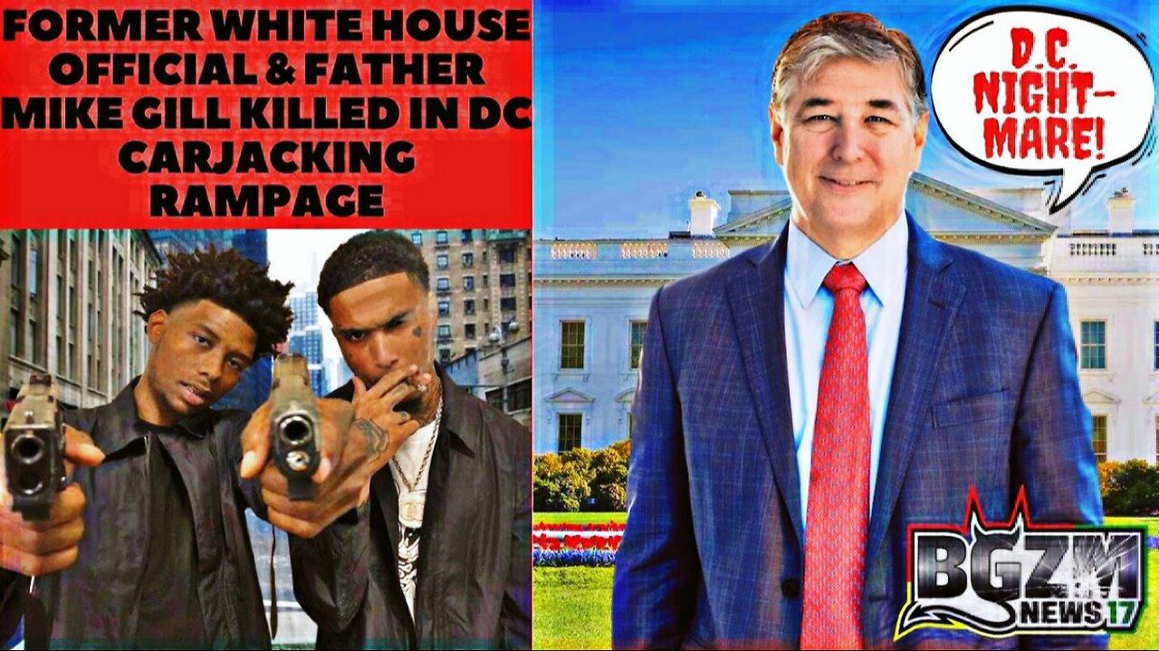 Former White House Official & Father Mike Gill Killed in DC Carjacking Rampage