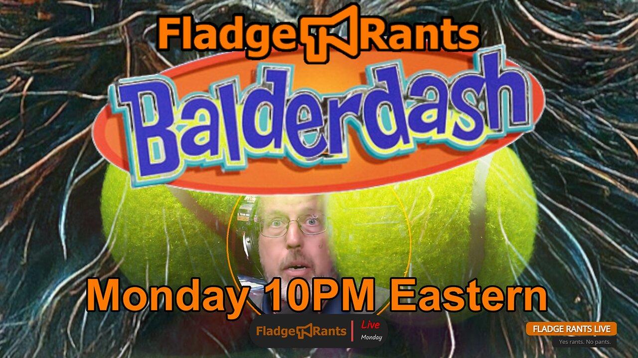 Fladge Rants Live #37 Balderdash | Utterly Unbelievable Nonsense, Believe It or Not