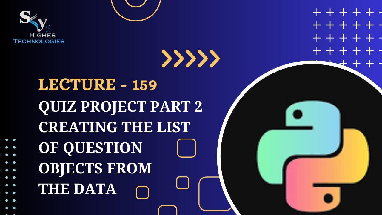 159. Quiz Project Part 2 Creating the List of Question Objects from the Data | Skyhighes | Python