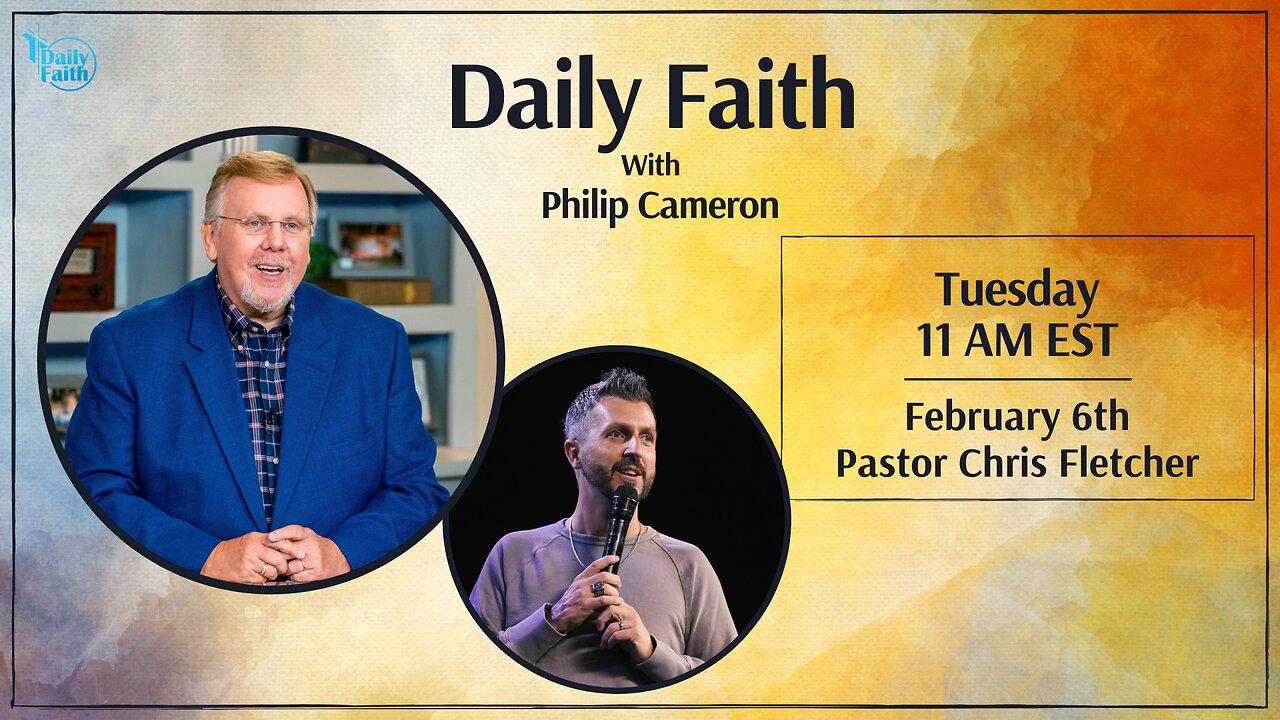 Daily Faith with Philip Cameron: Special Guest Pastor Christ Fletcher