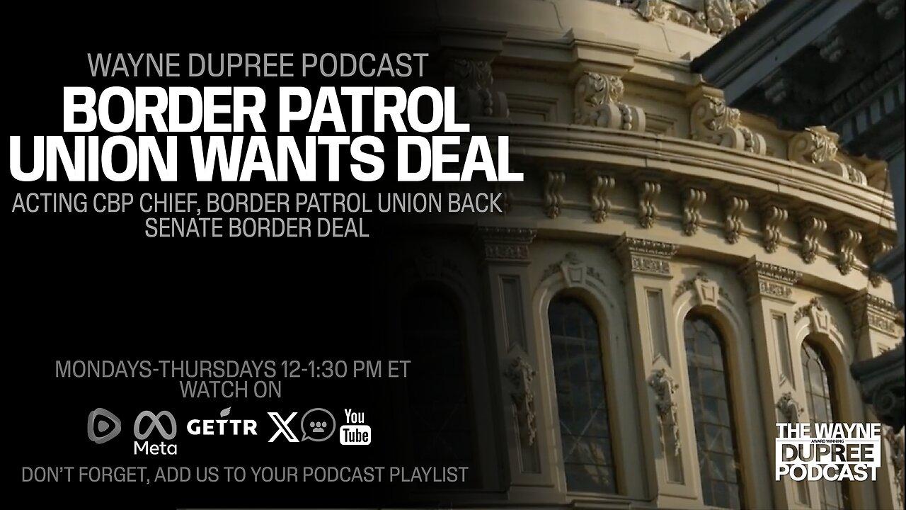 Border Patrol Union Wants Senate Deal Passed! (Ep 1840) 2/6/24