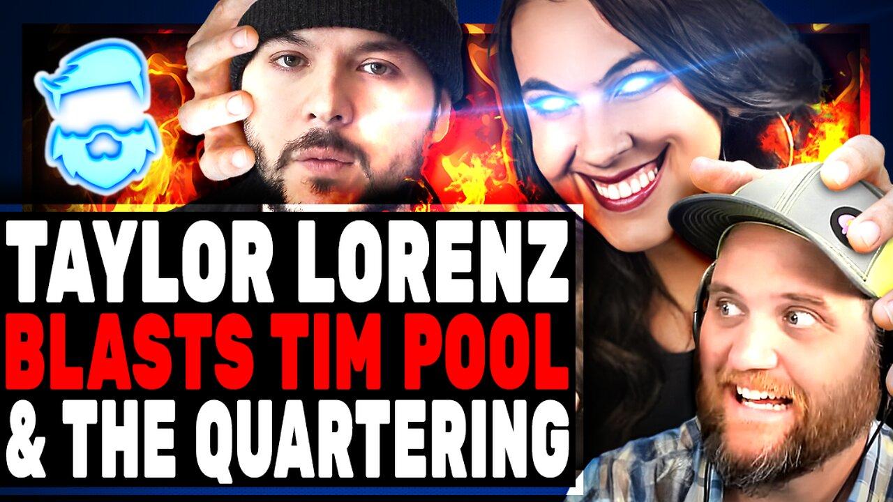 Tim Pool BLASTED As LIAR By Taylor Lorenz Who Also Had Choice Words For The Quartering In New Video!