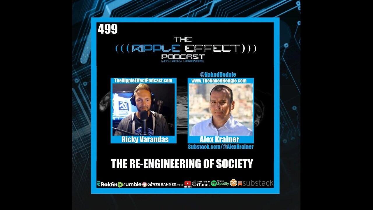 The Ripple Effect Podcast #499 (Alex Krainer | The Re-Engineering of Society)