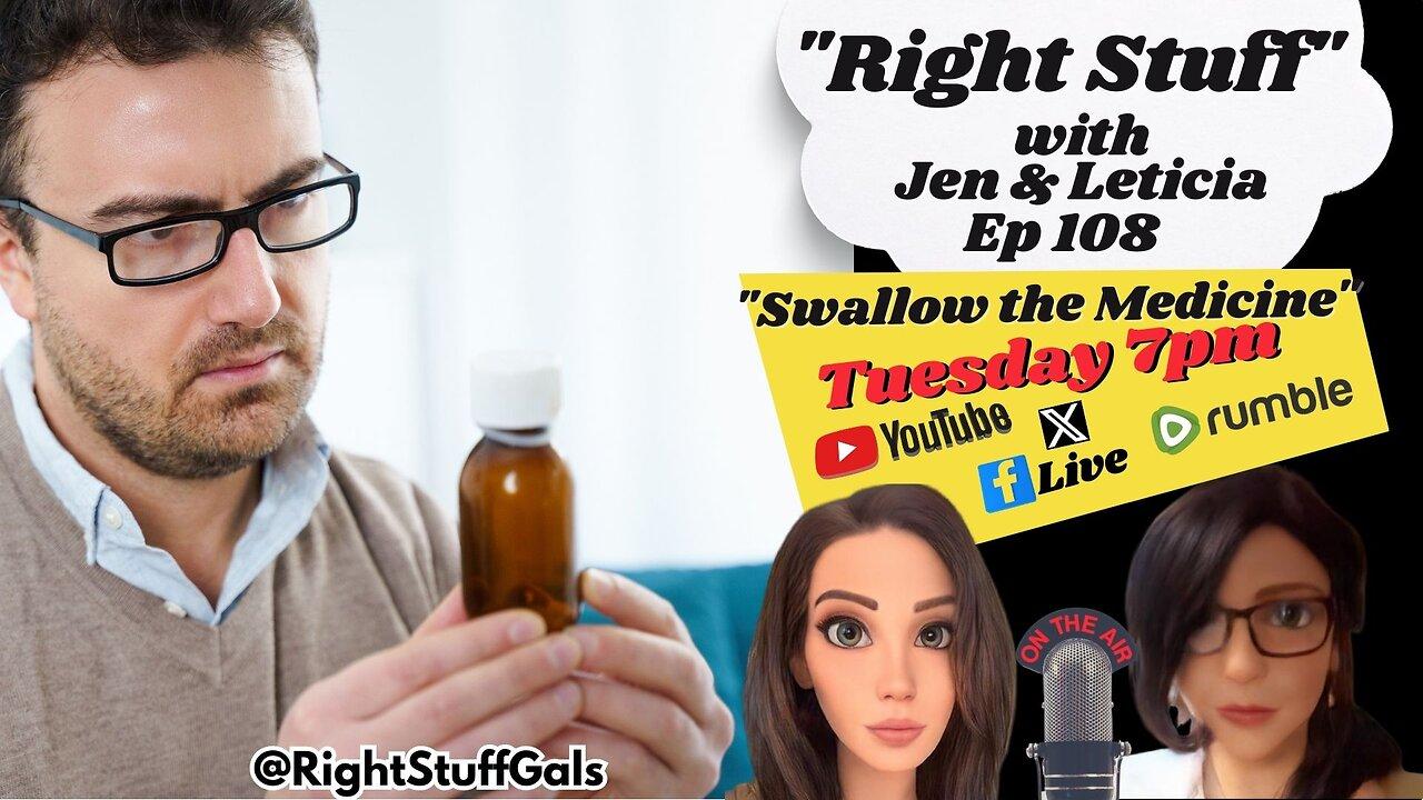 Right Stuff Ep 108 "Swallow Your Medicine"