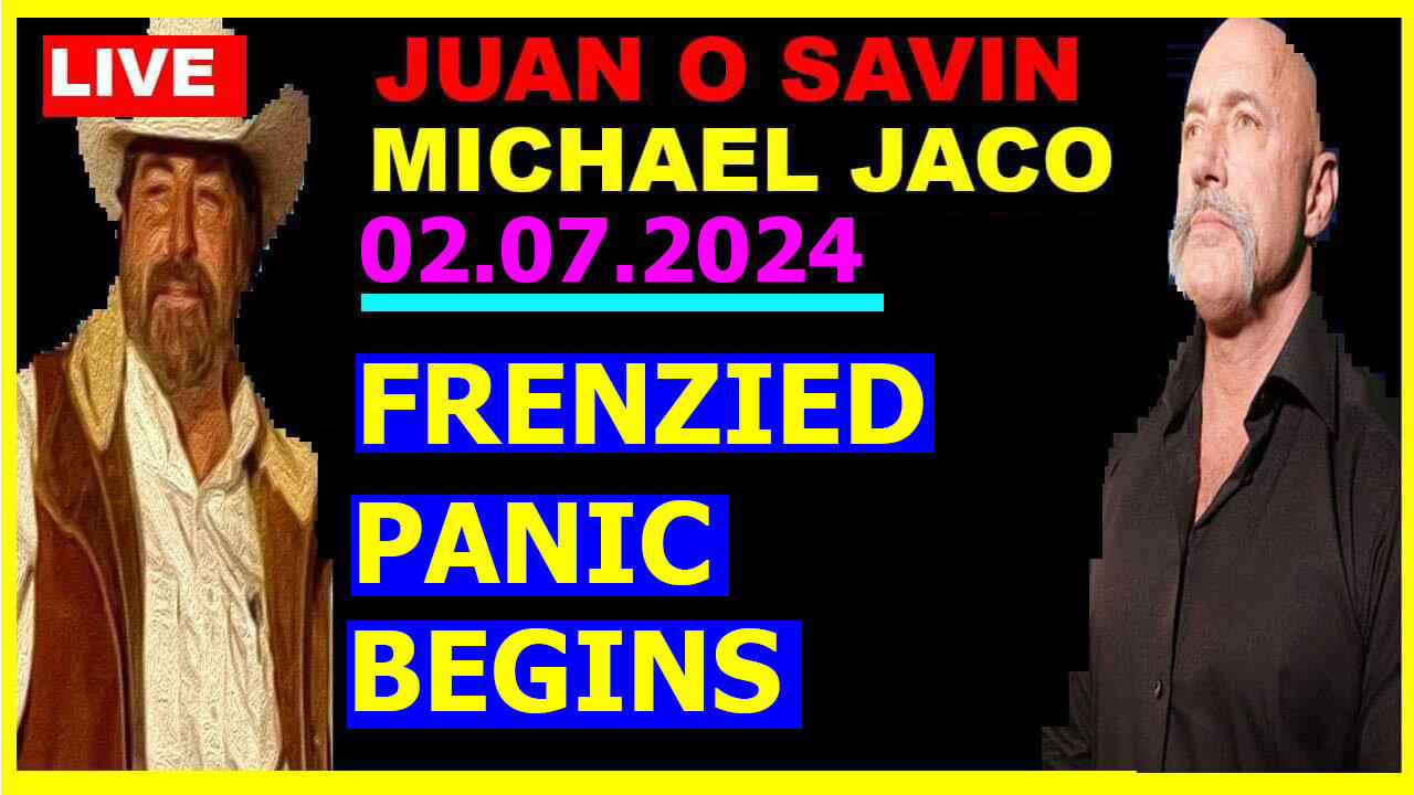 Juan O Savin & MICHAEL JACO 💥 HUGE Intel 02.07.2024 💥 FRENZIED PANIC BEGINS