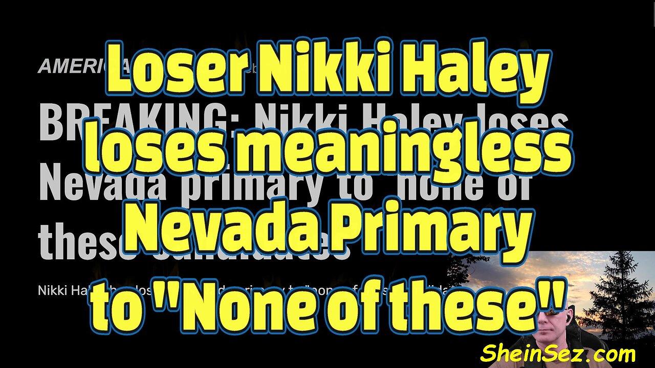 Loser Nikki Haley loses meaningless Nevada Primary to "None of these"-#434